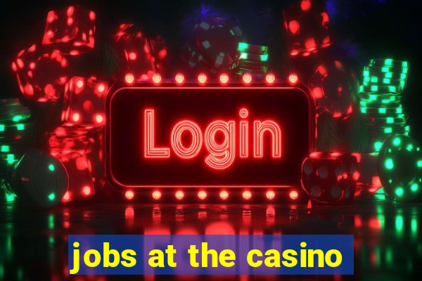 jobs at the casino