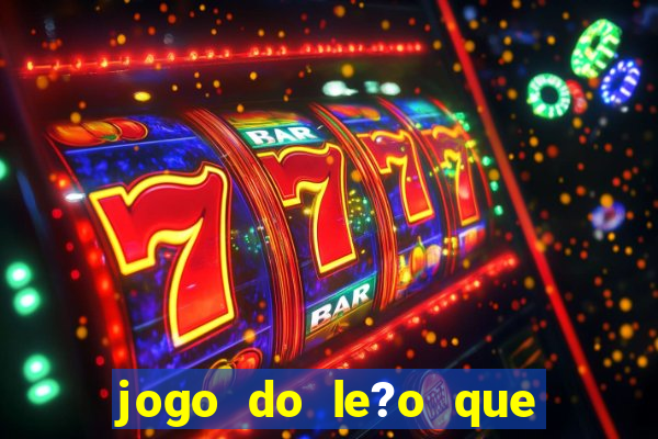 jogo do le?o que ganha dinheiro