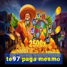 te97 paga mesmo