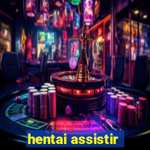 hentai assistir