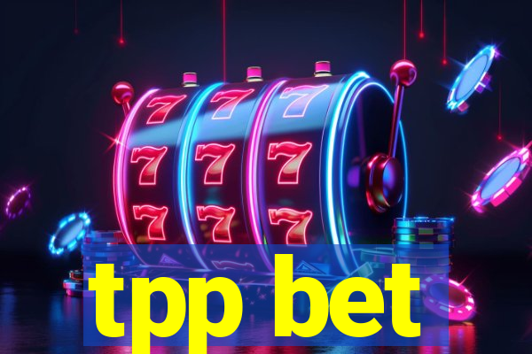 tpp bet