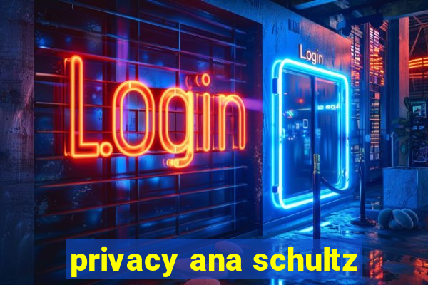 privacy ana schultz