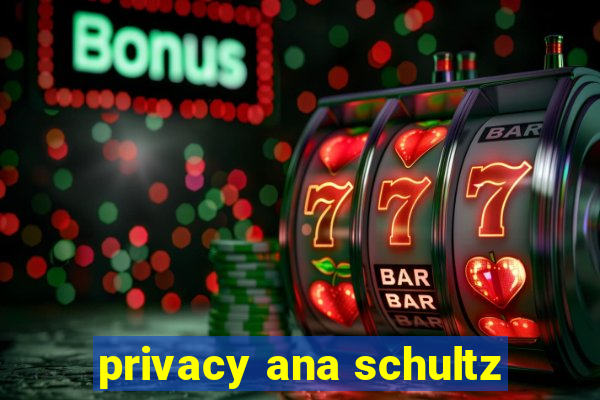 privacy ana schultz