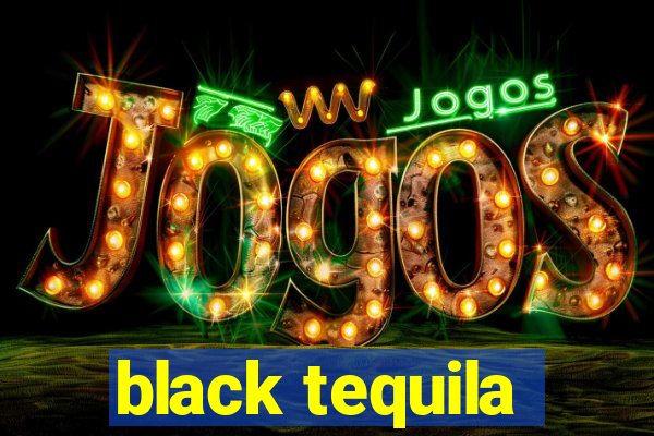 black tequila