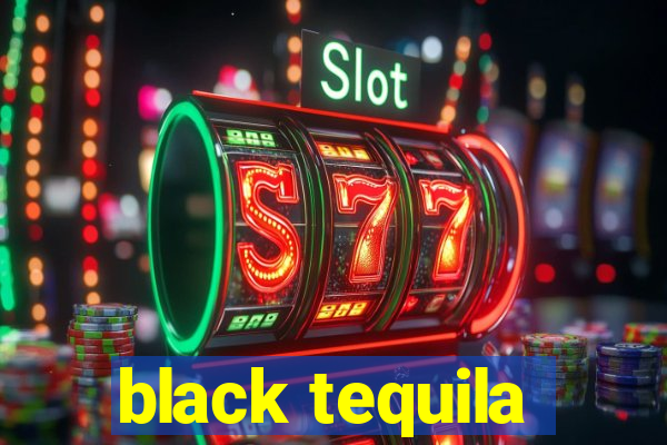 black tequila