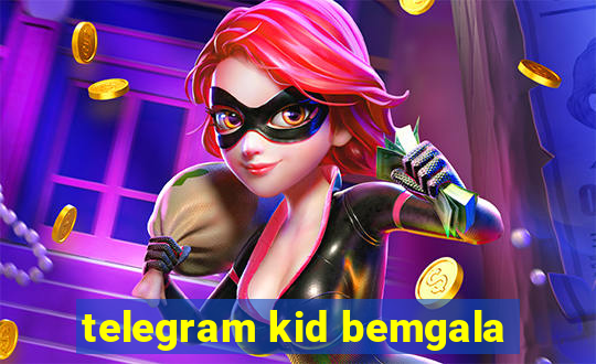 telegram kid bemgala