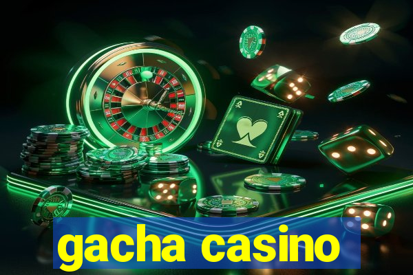 gacha casino