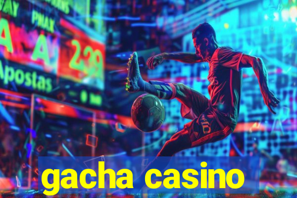 gacha casino