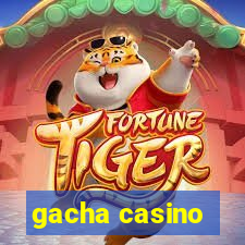 gacha casino