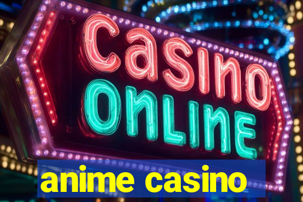 anime casino