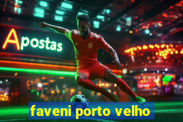 faveni porto velho