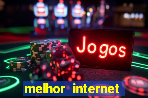 melhor internet para jogos online