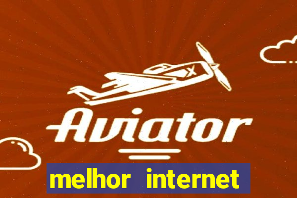 melhor internet para jogos online