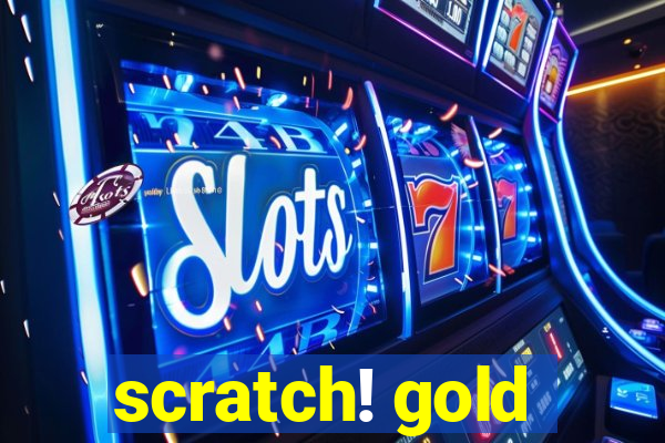 scratch! gold