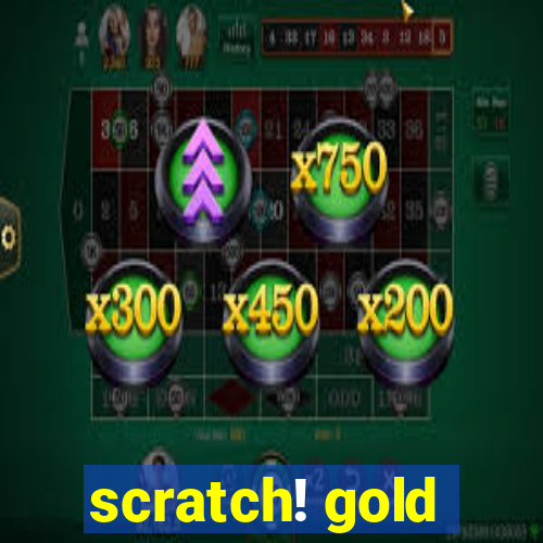 scratch! gold