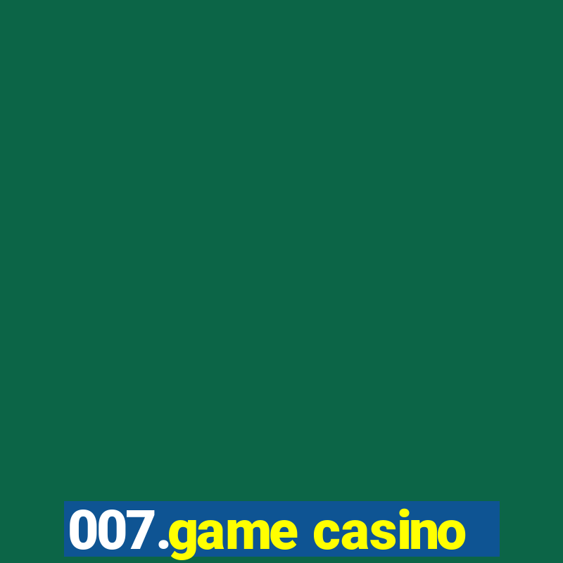 007.game casino