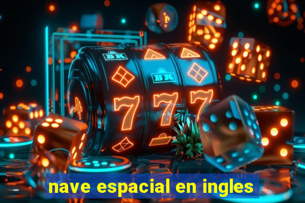 nave espacial en ingles