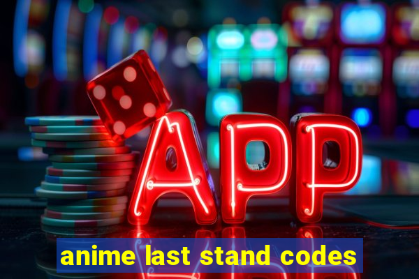 anime last stand codes