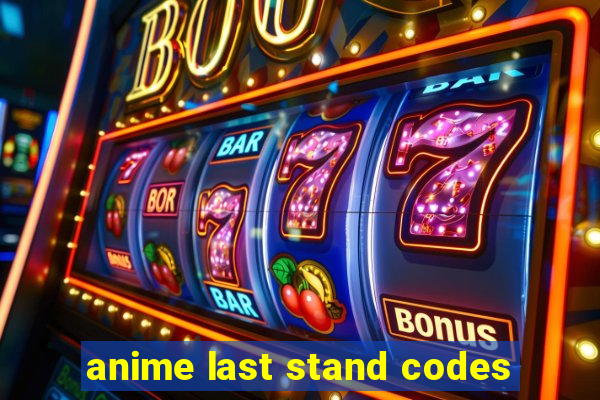 anime last stand codes