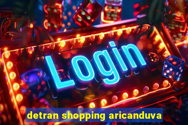 detran shopping aricanduva