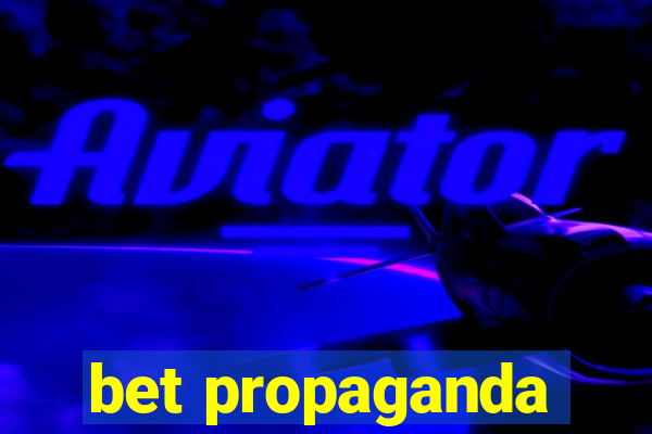 bet propaganda