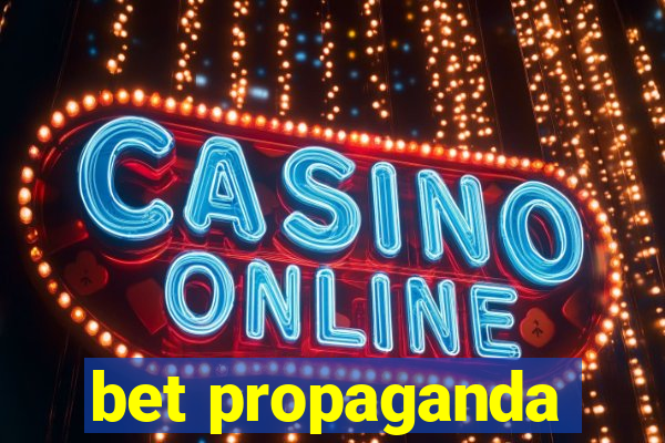 bet propaganda