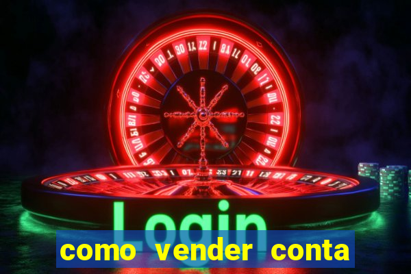 como vender conta de jogos