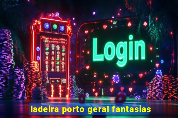 ladeira porto geral fantasias