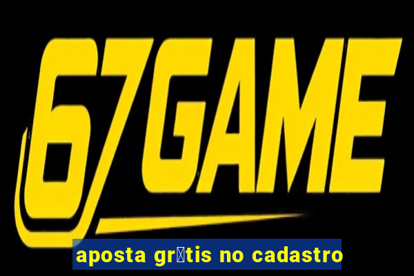 aposta gr谩tis no cadastro