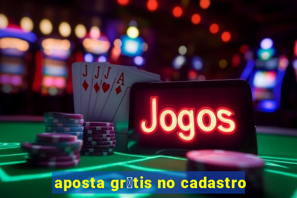 aposta gr谩tis no cadastro