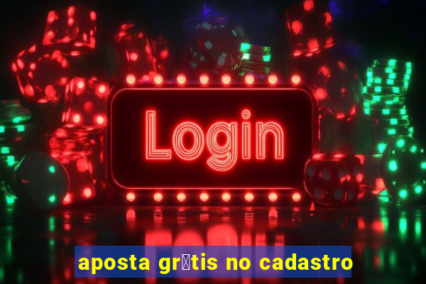 aposta gr谩tis no cadastro