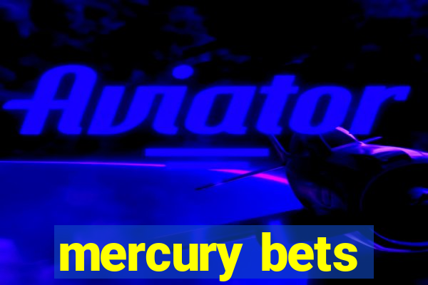 mercury bets