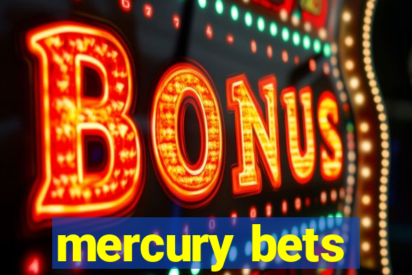 mercury bets