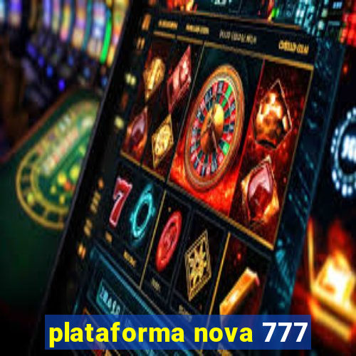 plataforma nova 777