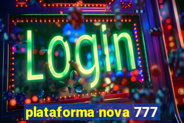 plataforma nova 777