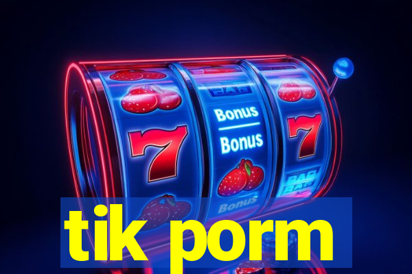 tik porm