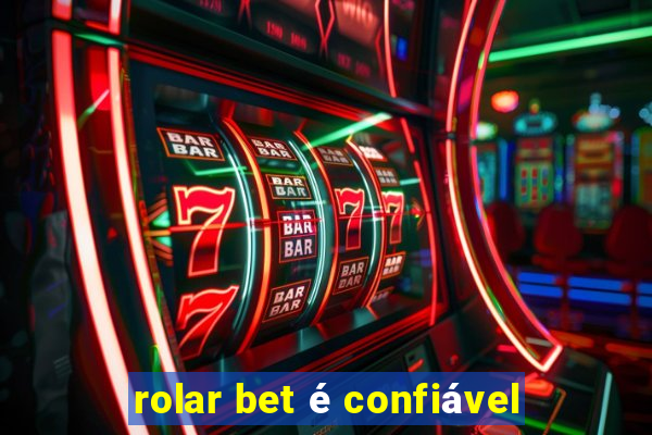 rolar bet é confiável