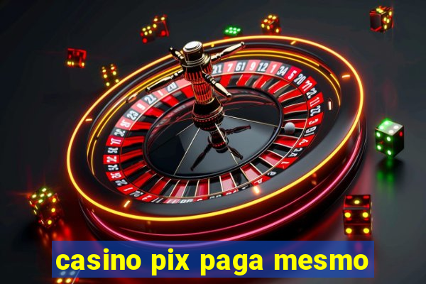 casino pix paga mesmo