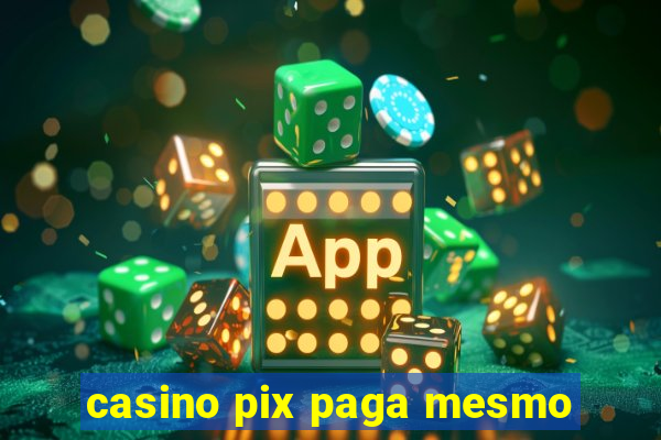 casino pix paga mesmo