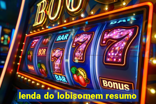 lenda do lobisomem resumo