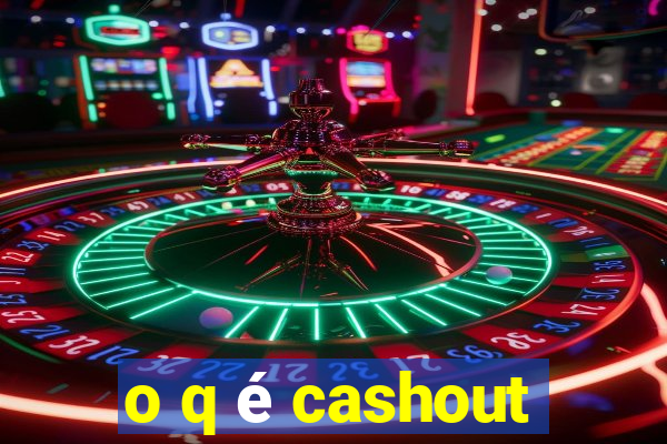 o q é cashout