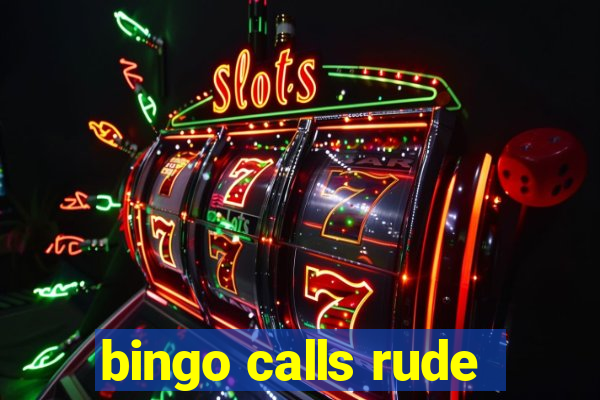 bingo calls rude