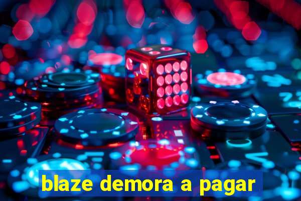 blaze demora a pagar