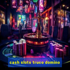 cash slots truco domino