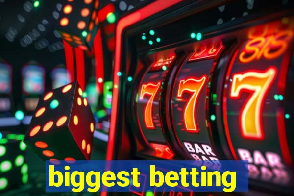 biggest betting