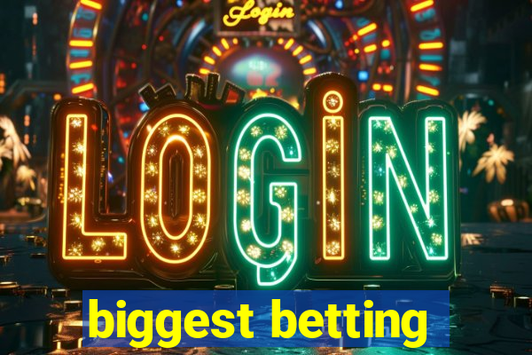 biggest betting