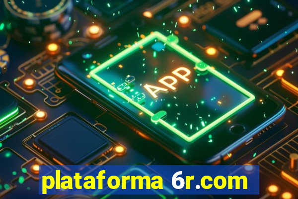 plataforma 6r.com