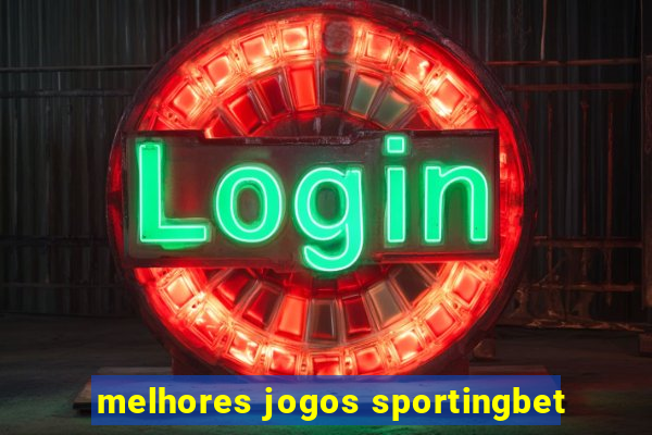 melhores jogos sportingbet