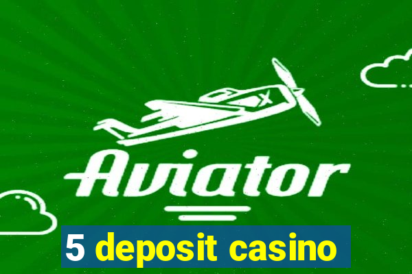 5 deposit casino