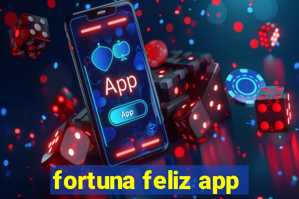 fortuna feliz app